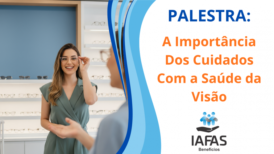 IAFAS | Palestra: a Importância Dos Cuidados Com a Saúde da Visão
